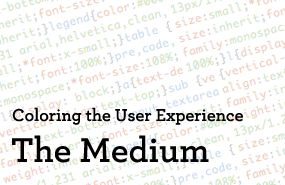 Creating Consistently Colorful User Experiences: Part 2, The Medium Creating Consistently Colorful User Experiences: Part 2, The Medium
