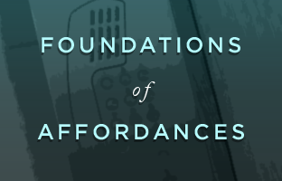Foundations of Affordances Foundations of Affordances